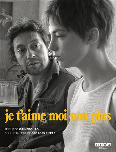 Je t'aime moi non plus Le film de Gainsbourg sous l'objectif de Georges Pierre
