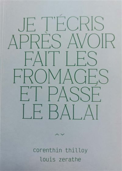 Je t'ecris apres avoir fait les fromages et passe le balai
