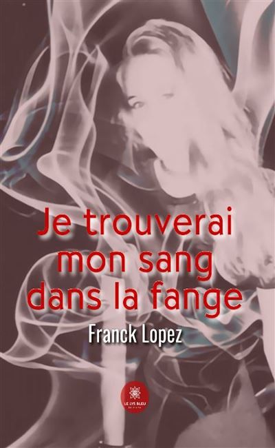Je trouverai mon sang dans la fange.