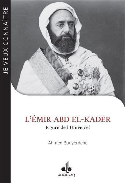 JE VEUX CONNAîTRE - L'éMIR ABD Figure de l'universel