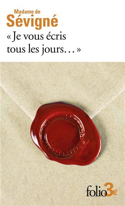Je vous écris tous les jours... Premières lettres à sa fille - Marie De Rabutin-Chantal (Madame de) Sévigné