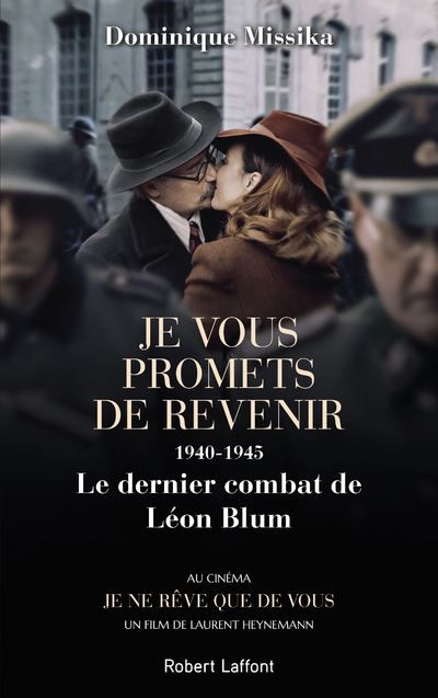 Je vous promets de revenir - 1940-1945 Le dernier combat de Léon Blum -nouvelle édition- 1940-1945, le dernier combat de Léon Blum