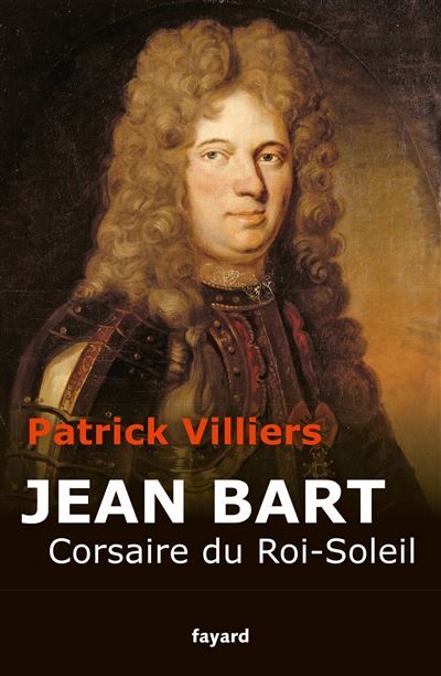 Jean Bart Corsaire du Roi Soleil