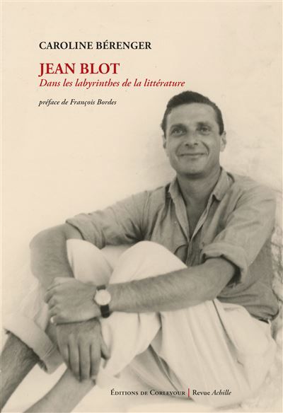 Jean Blot (1923-2019) Dans le labyrinthe de la littérature