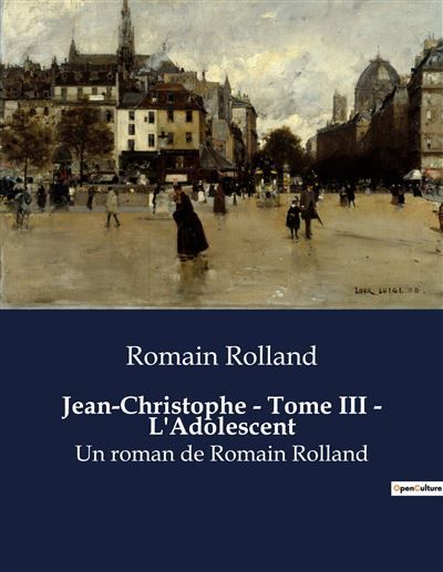 Jean-Christophe - Tome III - L'Adolescent Un roman de Romain Rolland