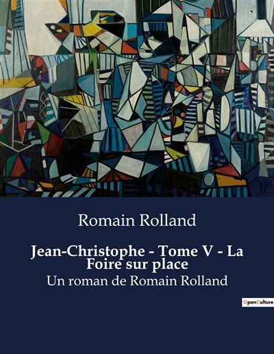 Jean-Christophe - Tome V - La Foire sur place Un roman de Romain Rolland
