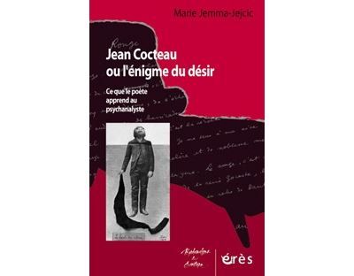 Jean Cocteau ou l'énigme du désir - Ce que le poète apprend au psychanalyste
