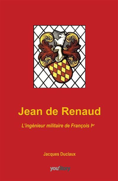Jean de Renaud L'ingénieur militaire de François 1er