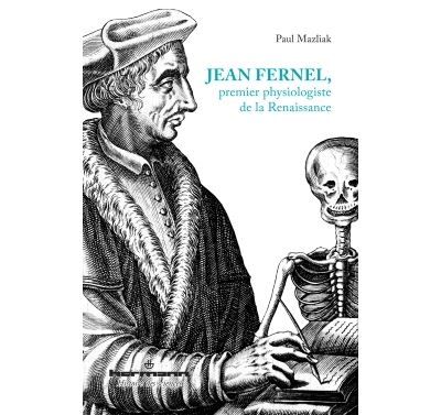Jean Fernel, premier physiologiste de la Renaissance