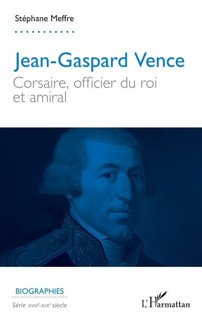 Jean-Gaspard Vence Corsaire, officier du roi et amiral