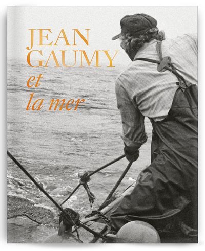 Jean Gaumy et la mer - Jean Gaumy