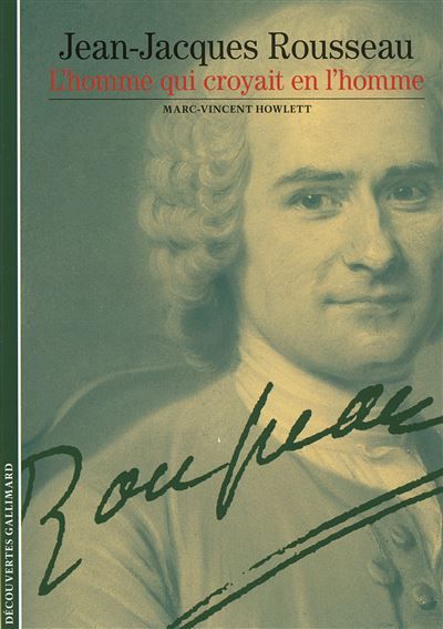 Jean-Jacques Rousseau L'homme qui croyait en l'homme