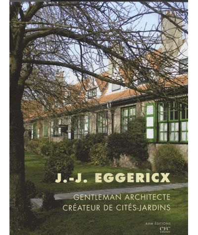 Jean-Jules Eggericx Gentleman Architecte, Createur de Cites