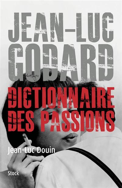 Jean Luc Godard Dictionnaire des passions