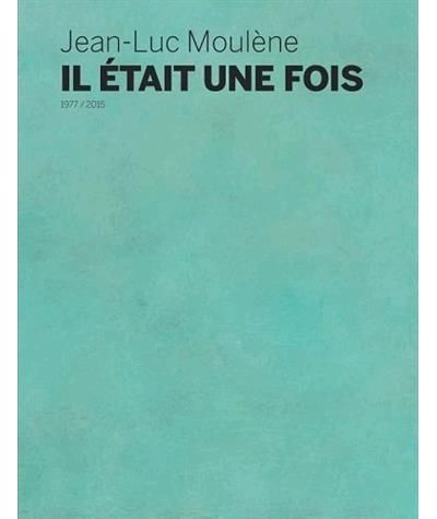Jean-Luc Moulène, il était une fois Edition bilingue anglais-français