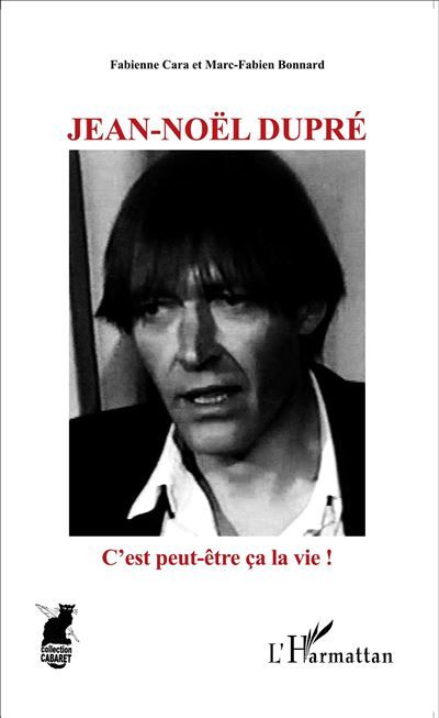 Jean-Noël Dupré C'est peut-être ça la vie !