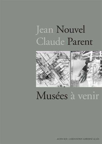 Jean Nouvel / Claude Parent, Musées à venir Musée à venir - Donatien Grau