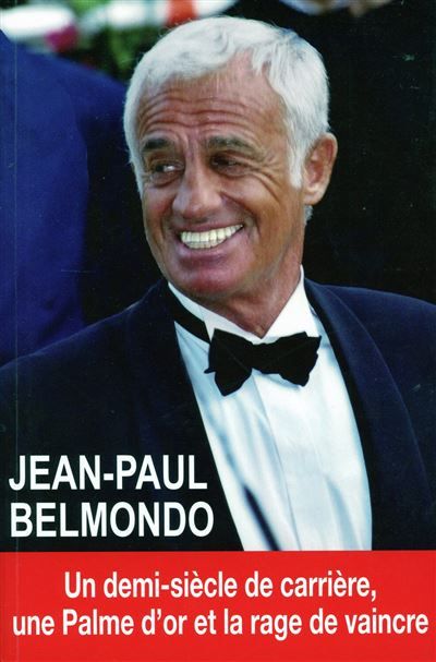 Jean-Paul Belmondo - Un demi-siècle de carrière, une Palme d'or et la rage de vaincre Un demi-siècle de carrière, une palme d'or et la rage de vaincre