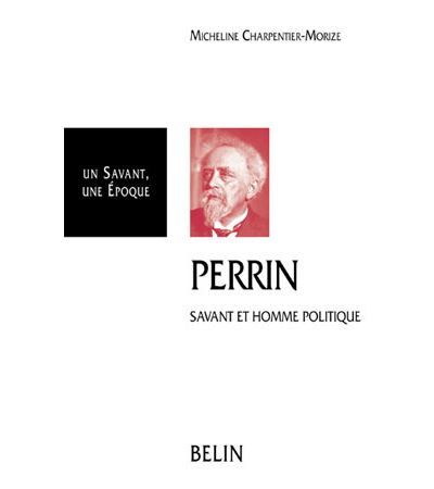 Jean Perrin (Biographie) Savant et homme politique - Jean Dhombres