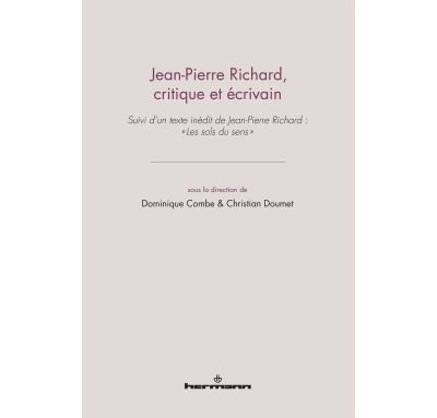 Jean-Pierre Richard, critique et écrivain Suivi de "Les sols du sens" de Jean-Pierre Richard - Christian Doumet