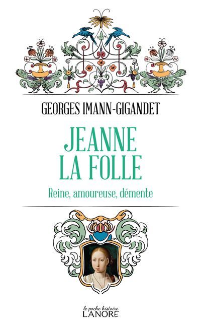 Jeanne la folle - Reine, amoureuse, démente