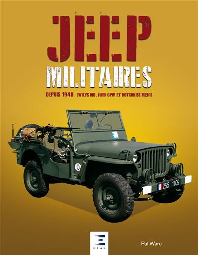 Jeep militaires depuis 1940 (Willys MB, Ford GPW et Hotchkiss M201) Depuis 1940 (Ford, Willys et Hotchkiss)