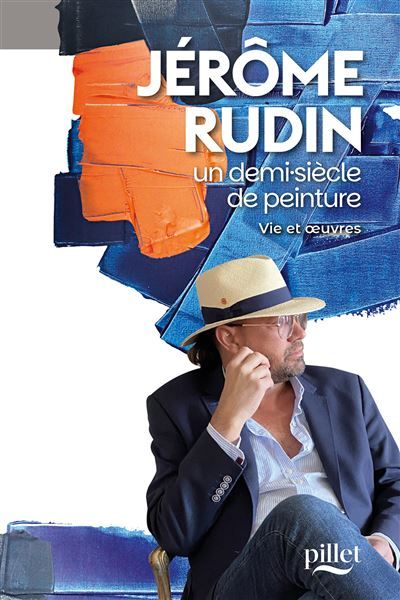 Jérôme Rudin, un demi-siècle de peinture Vie et oeuvres