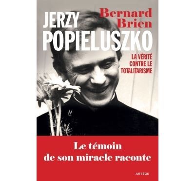 Jerzy Popieluszko La vérité contre le totalitarisme