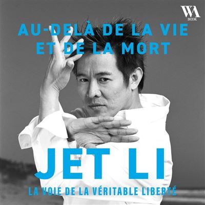 Jet Li - Au-delà de la vie et de la mort, la voie de la véritable liberté