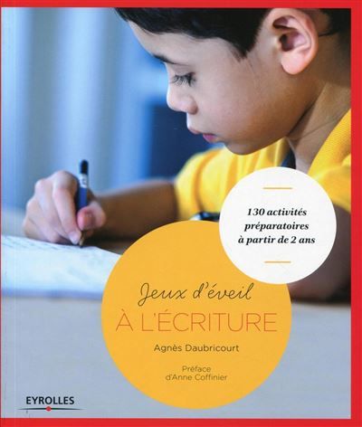 Jeux d'éveil à l'écriture 130 activités préparatoires à partir de 2 ans.