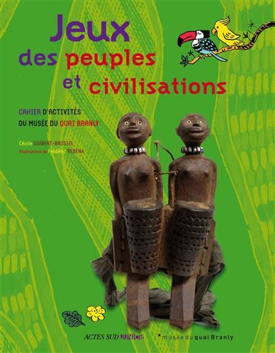 Jeux des peuples et civilisations Cahier d'activités du musée du quai Branly