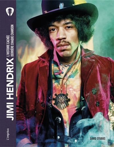 Jimi Hendrix L'histoire cachée derrière chaque chanson