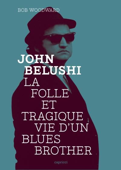 John belushi - folle et tragique vie d'un blues brother