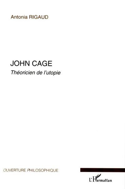 John Cage Théoricien de l'utopie