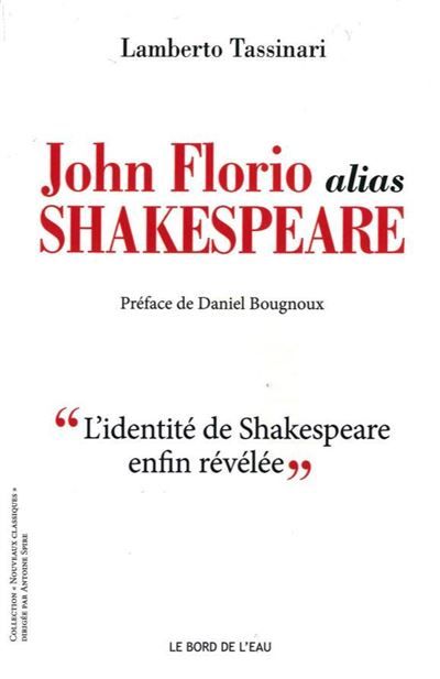 John Florio Alias Shakespeare L'identité de  Shakespeare enfin révélée