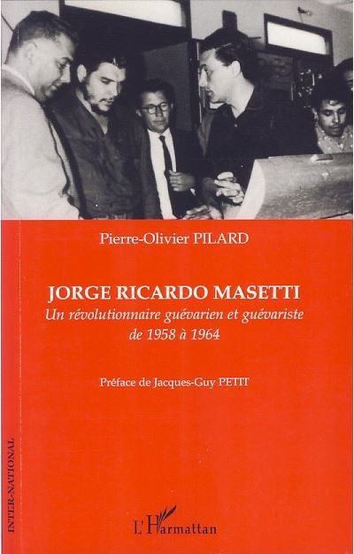 Jorge Ricardo Masetti Un révolutionnaire guévarien et guévariste de 1958 à 1964