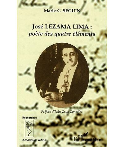 José LEZAMA LIMA: poète des quatre éléments Poète des quatres elements
