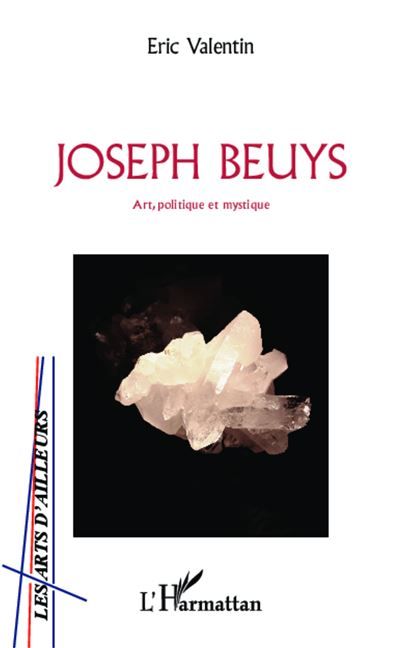 Joseph Beuys Art, politique et mystique
