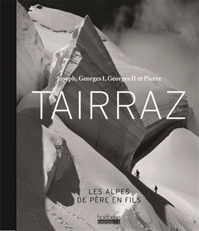 Joseph, Georges I, Georges II et Pierre Tairraz Les Alpes de père en fils