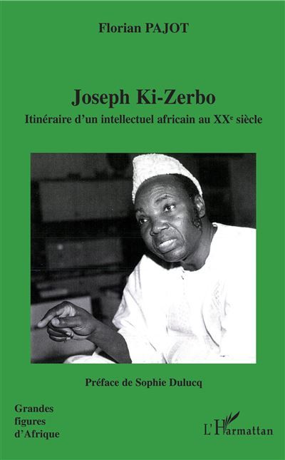Joseph Ki-Zerbo Itinéraire d'un intellectuel africain au XXe siècle
