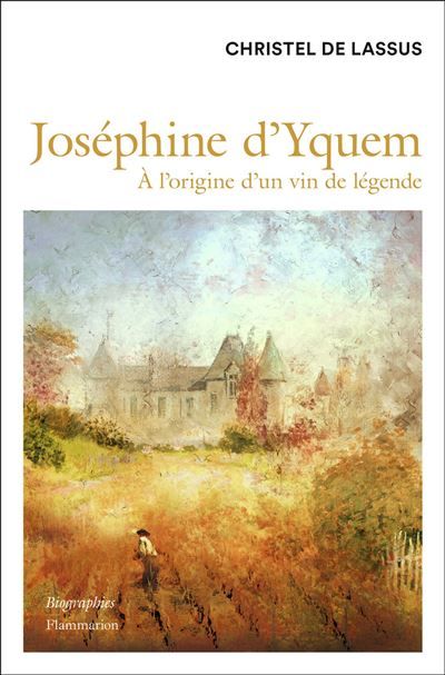 Joséphine d'Yquem À l'origine d'un vin de légende