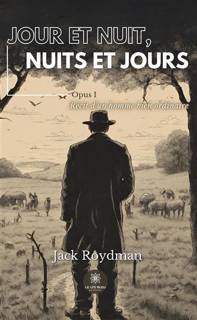 Jour et nuit, nuits et jours Opus I Récit d'un homme bien ordinaire