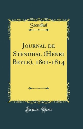 Journal de Stendhal (Henri Beyle), 1801-1814 (Classic Reprint)
