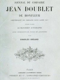 Journal du corsaire Jean Doublet de Honfleur, lieutenant de frégate sous Louis XIV: Publié d'après le manuscrit autographe avec introduction, notes et additions
