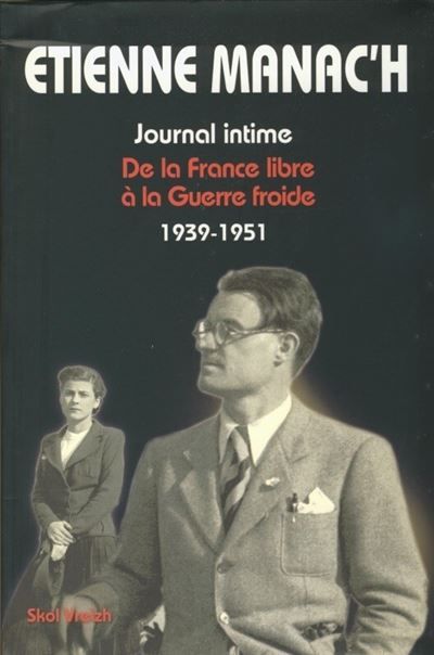 Journal intime De la France libre à la Guerre froide, 1939-1951