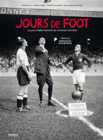 Jours de foot La plus belle histoire du football mondial