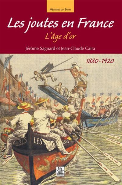 Joutes en France (Les) L'âge d'or, 1880-1920