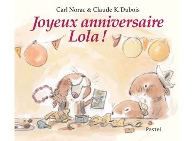 Joyeux anniversaire lola - Claude K. Dubois
