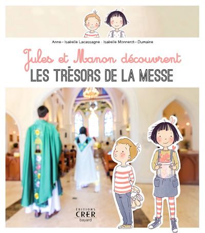 Jules et Manon découvrent les trésors de la messe - Isabelle Monnerot-Dumaine