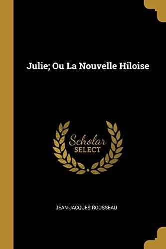 Julie; Ou La Nouvelle Hiloise